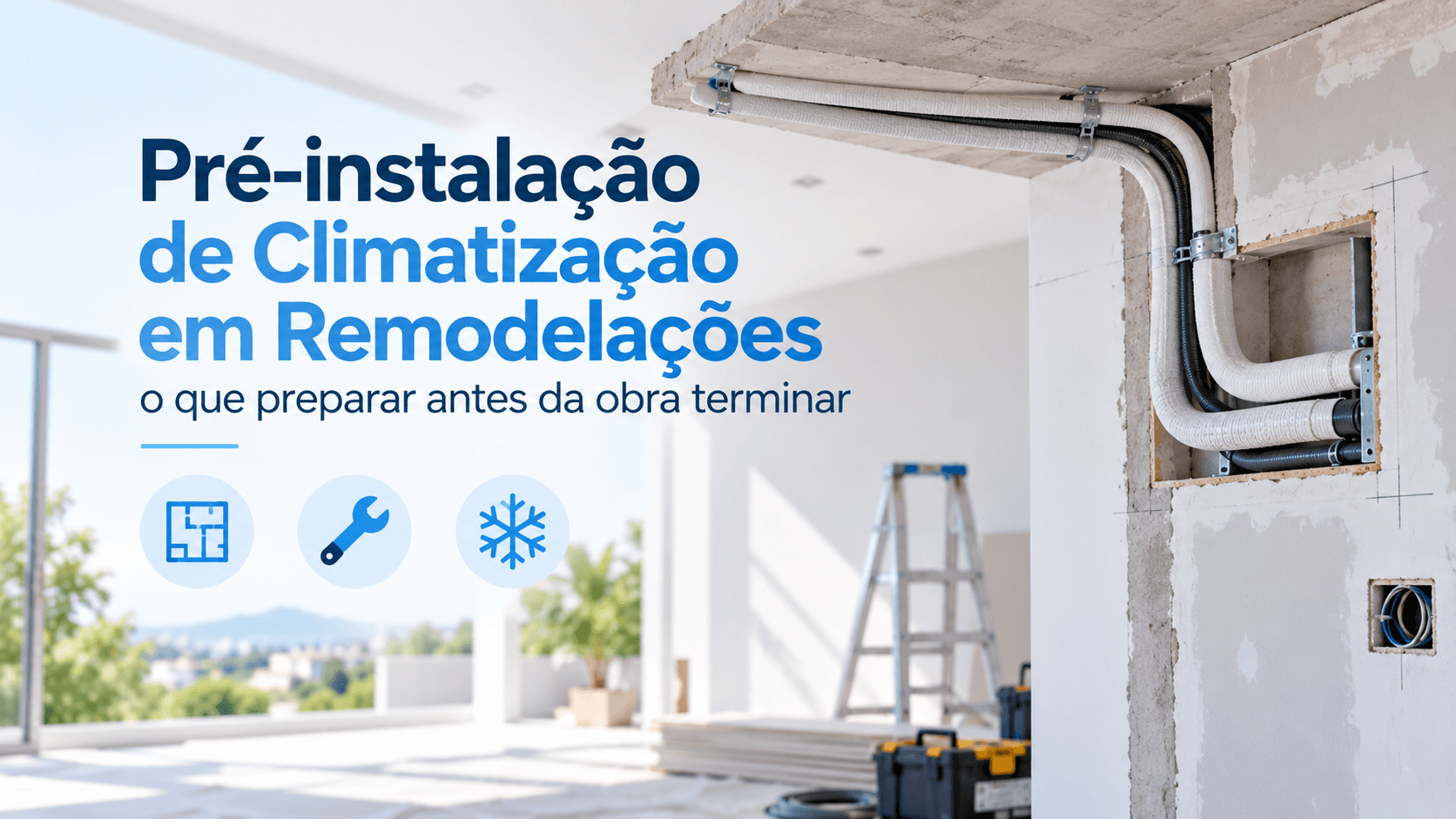 Vai Fazer Obras ou Remodelar? Tudo o que Precisa de Saber Sobre a Pré-Instalação de AVAC